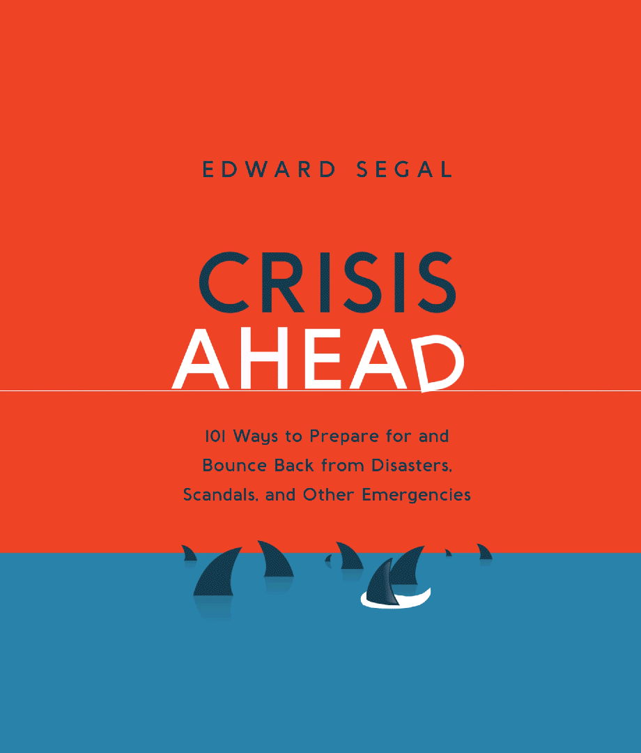 Crisis Ahead by Edward Segal Book Cover. 101 Ways to Prepare for and Bounce Back From Disasters, Scandals, and Other Emergencies.